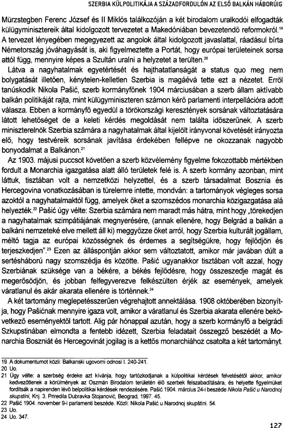 19 A tervezet lényegében megegyezett az angolok által kidolgozott javaslattal, ráadásul bírta Németország jóváhagyását is, aki figyelmeztette a Portát, hogy európai területeinek sorsa attól függ,