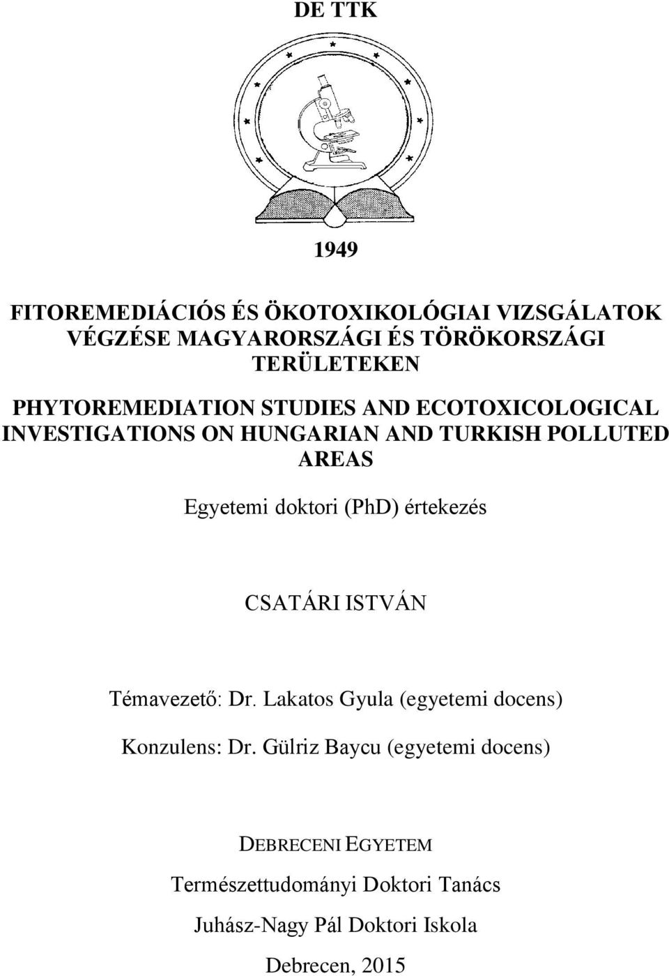 doktori (PhD) értekezés CSATÁRI ISTVÁN Témavezető: Dr. Lakatos Gyula (egyetemi docens) Konzulens: Dr.