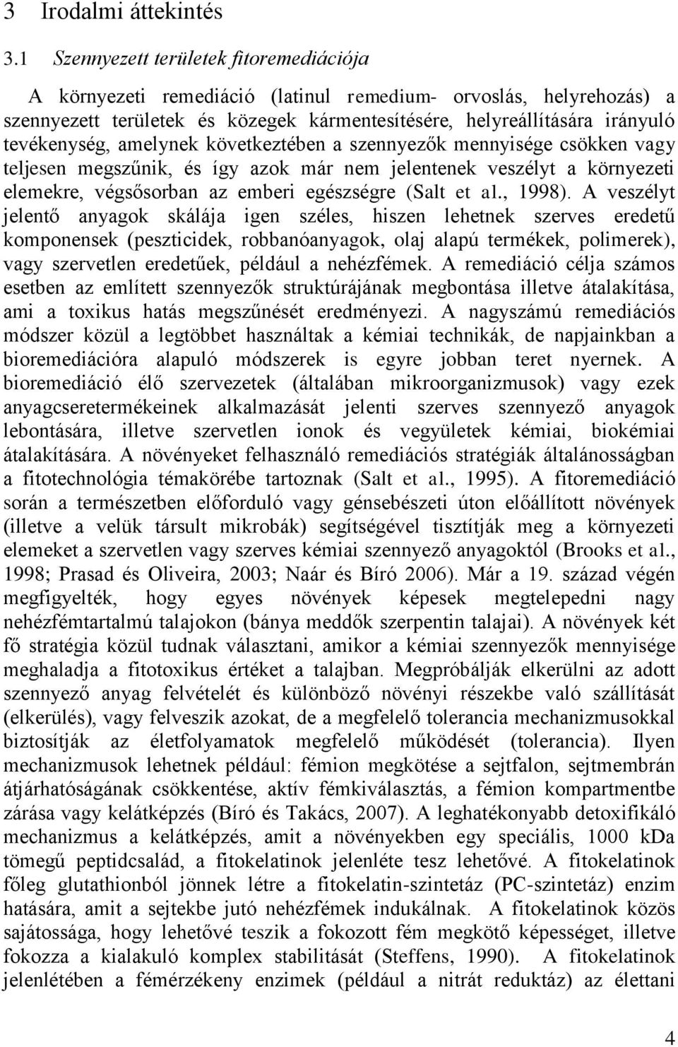 amelynek következtében a szennyezők mennyisége csökken vagy teljesen megszűnik, és így azok már nem jelentenek veszélyt a környezeti elemekre, végsősorban az emberi egészségre (Salt et al., 1998).