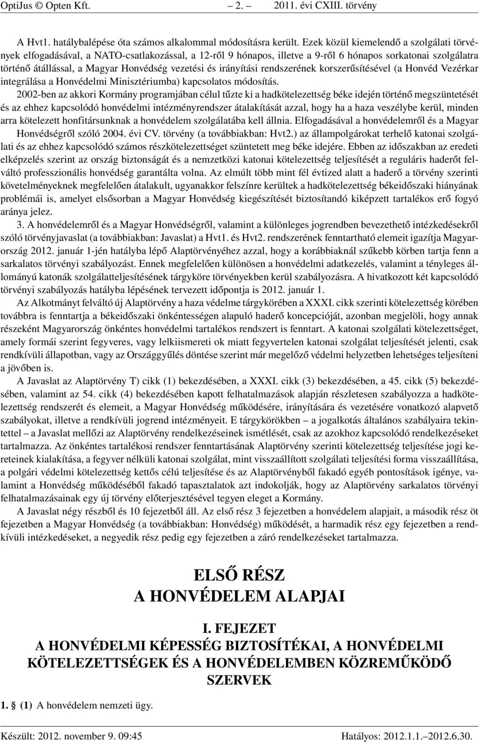 és irányítási rendszerének korszerűsítésével (a Honvéd Vezérkar integrálása a Honvédelmi Minisztériumba) kapcsolatos módosítás.