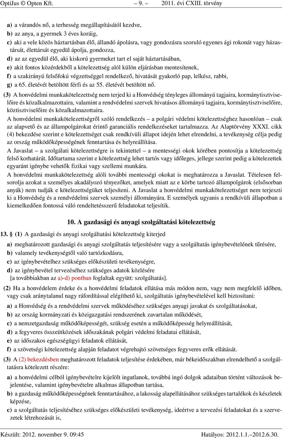 vagy házastársát, élettársát egyedül ápolja, gondozza, d) az az egyedül élő, aki kiskorú gyermeket tart el saját háztartásában, e) akit fontos közérdekből a kötelezettség alól külön eljárásban