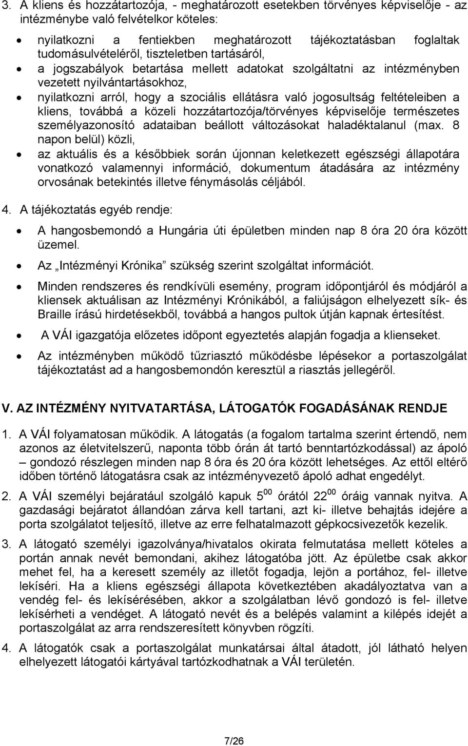 jogosultság feltételeiben a kliens, továbbá a közeli hozzátartozója/törvényes képviselője természetes személyazonosító adataiban beállott változásokat haladéktalanul (max.