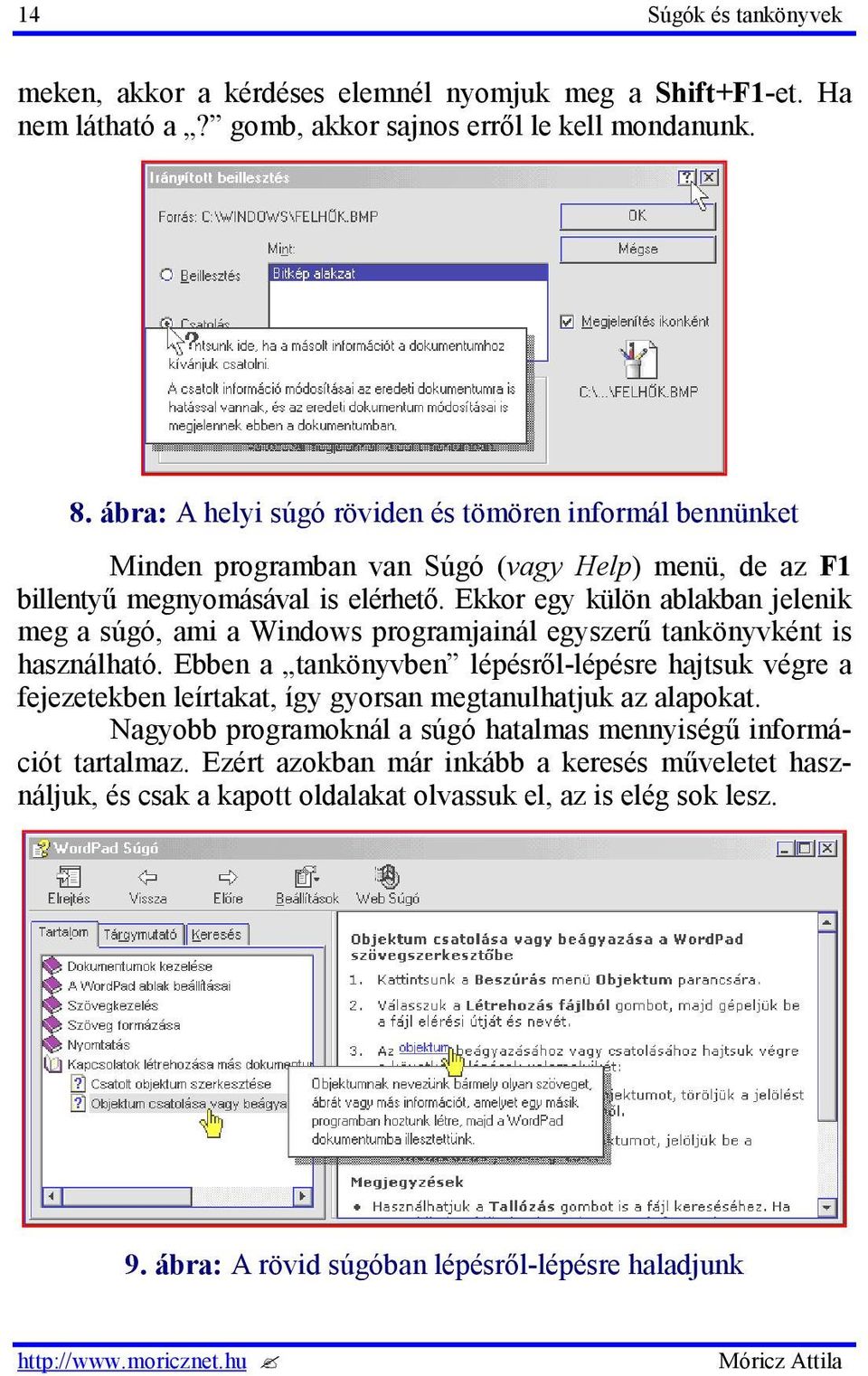 Ekkor egy külön ablakban jelenik meg a súgó, ami a Windows programjainál egyszerű tankönyvként is használható.