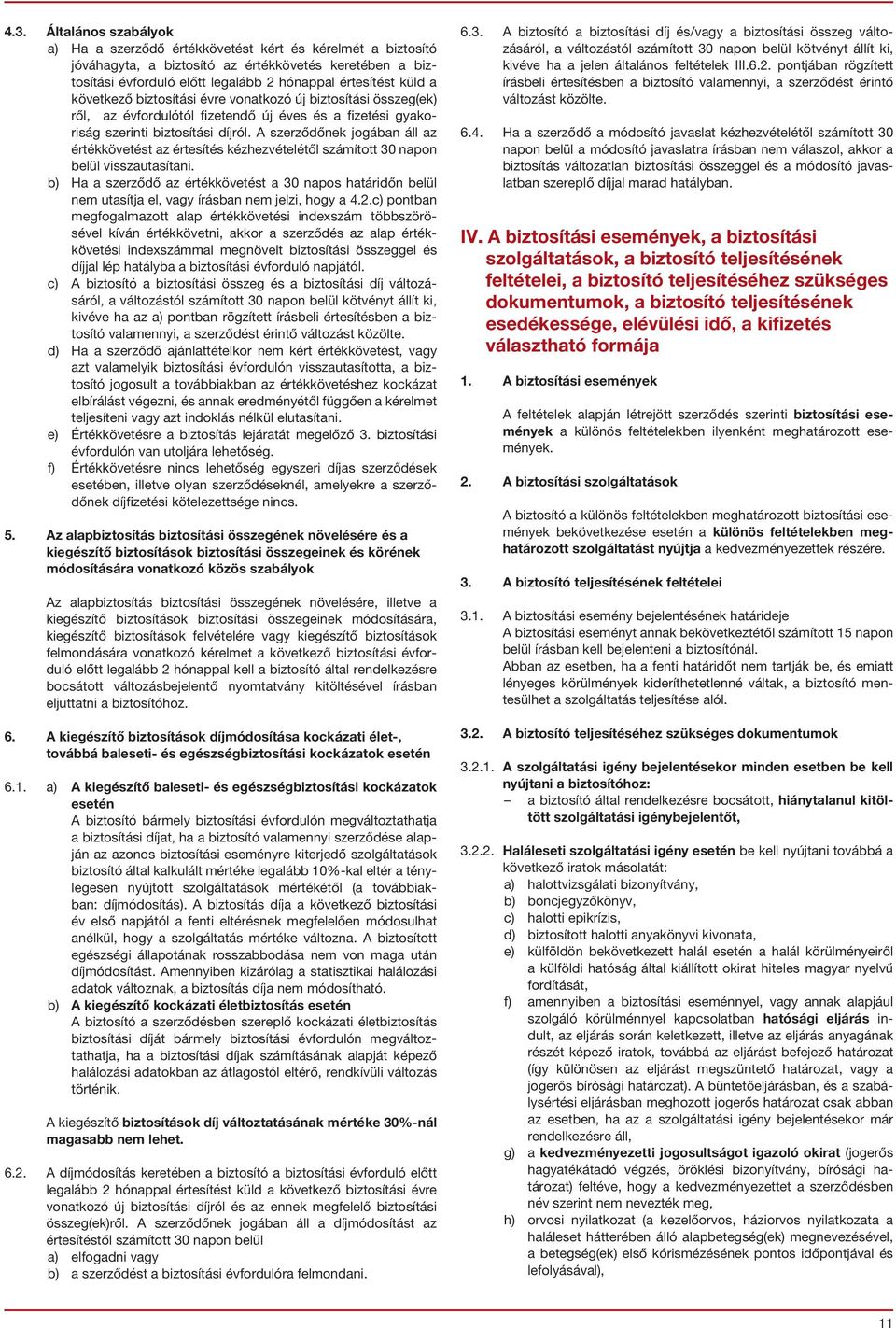 A szerződőnek jogában áll az értékkövetést az értesítés kézhezvételétől számított 30 napon belül visszautasítani.