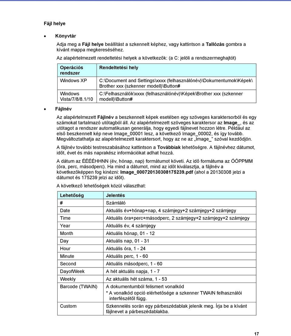 1/10 Rendeltetési hely C:\Document and Settings\xxxx (felhasználónév)\dokumentumok\képek\ Brother xxx (szkenner modell)\button# C:\Felhasználók\xxxx (felhasználónév)\képek\brother xxx (szkenner