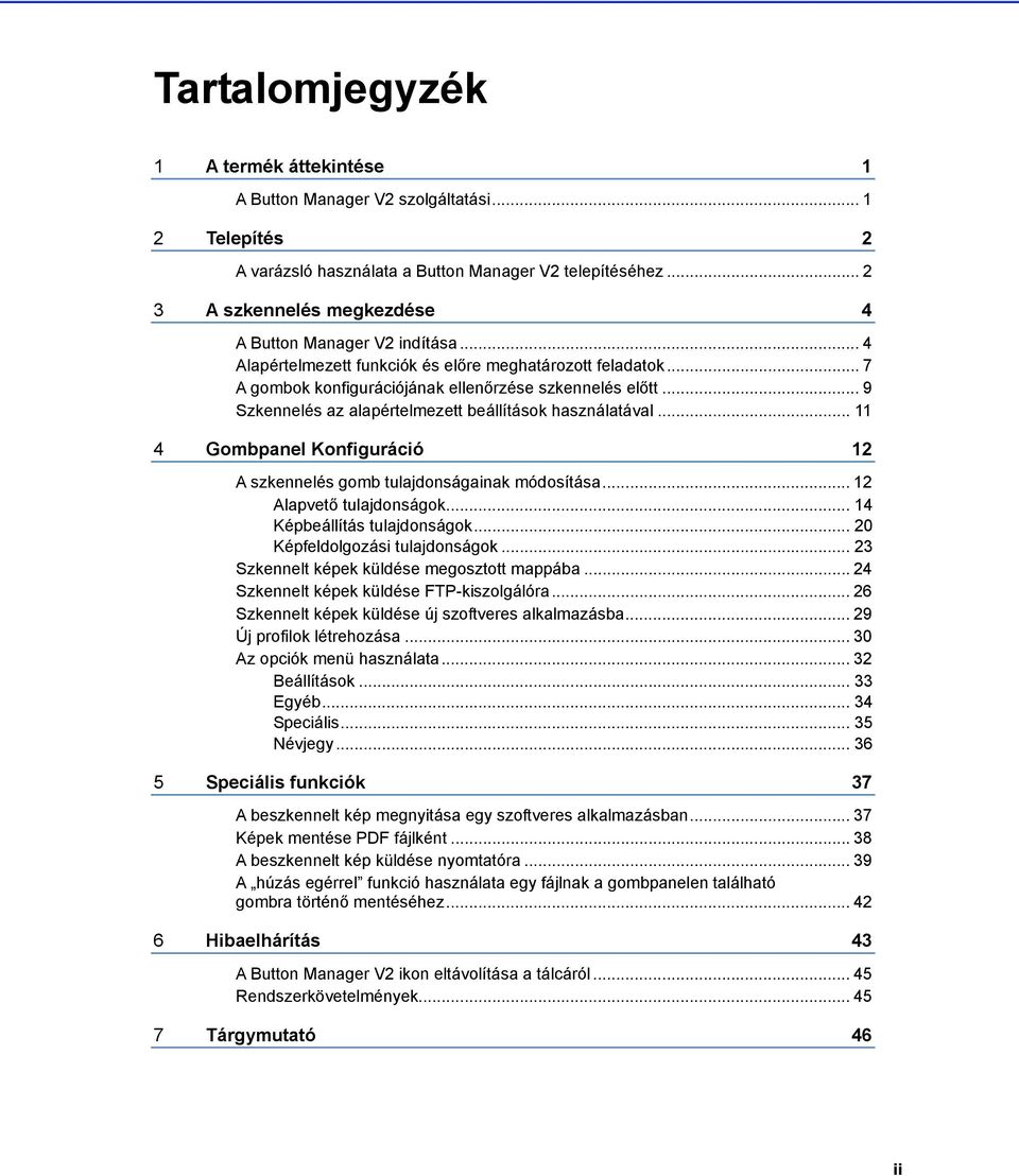 .. 9 Szkennelés az alapértelmezett beállítások használatával... 11 4 Gombpanel Konfiguráció 12 A szkennelés gomb tulajdonságainak módosítása... 12 Alapvető tulajdonságok.