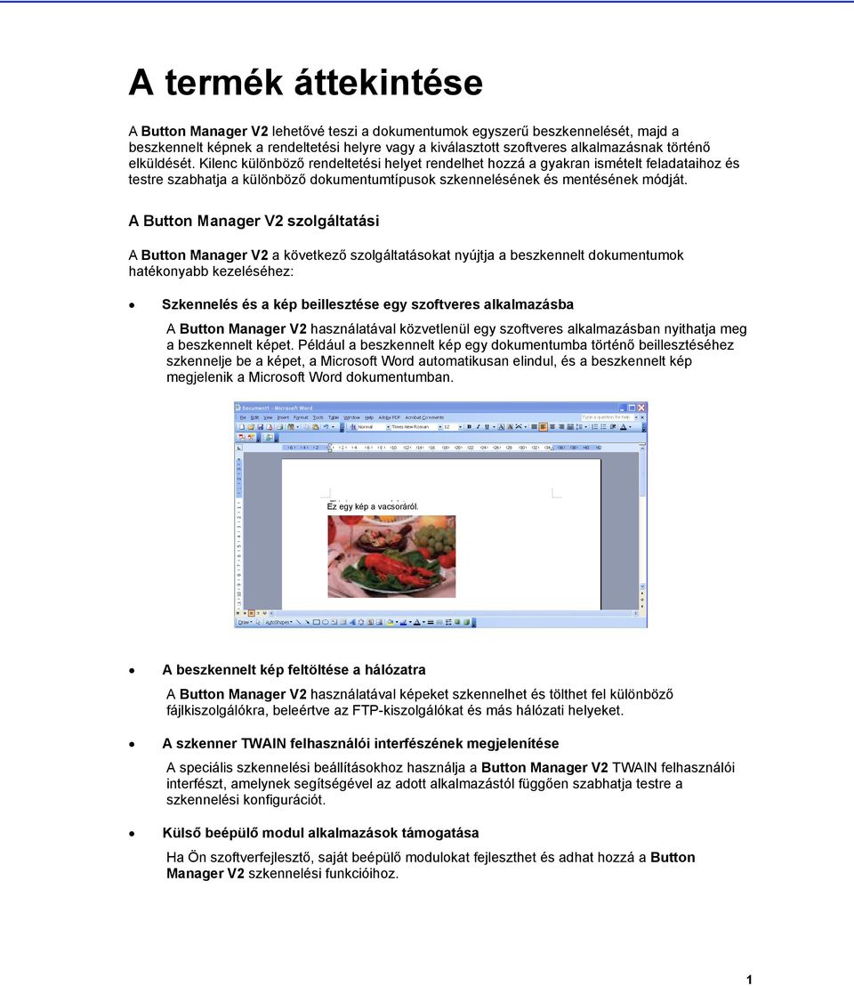 A Button Manager V2 szolgáltatási A Button Manager V2 a következő szolgáltatásokat nyújtja a beszkennelt dokumentumok hatékonyabb kezeléséhez: Szkennelés és a kép beillesztése egy szoftveres