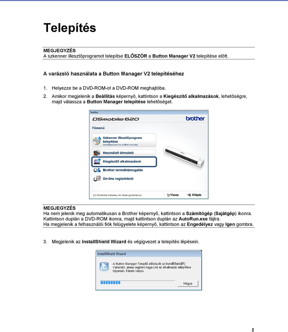 Amikor megjelenik a Beállítás képernyő, kattintson a Kiegészítő alkalmazások, lehetőségre, majd válassza a Button Manager telepítése lehetőséget.