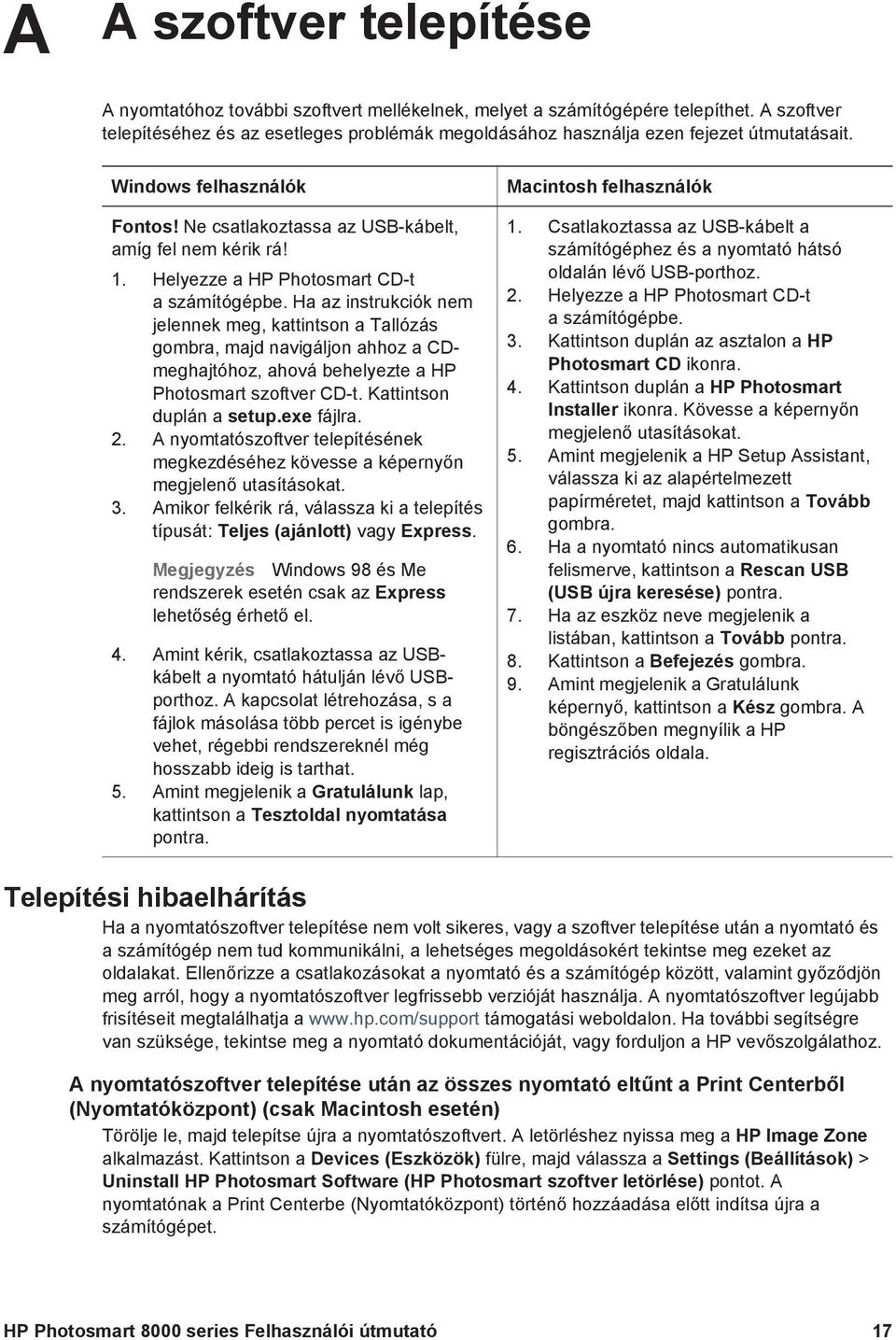 Helyezze a HP Photosmart CD-t a számítógépbe. Ha az instrukciók nem jelennek meg, kattintson a Tallózás gombra, majd navigáljon ahhoz a CDmeghajtóhoz, ahová behelyezte a HP Photosmart szoftver CD-t.