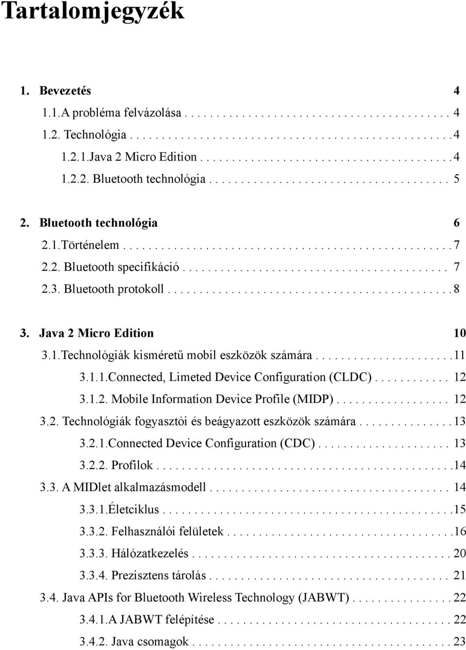 2. Bluetooth specifikáció.......................................... 7 2.3. Bluetooth protokoll............................................. 8 3. Java 2 Micro Edition 10