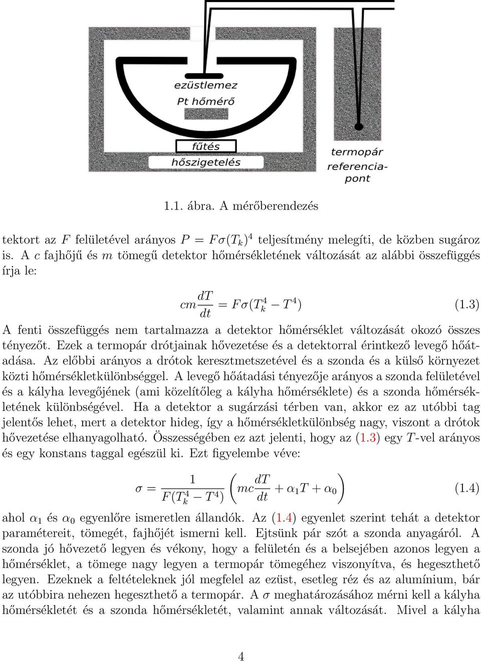 3) A fenti összefüggés nem tartalmazza a detektor hőmérséklet változását okozó összes tényezőt. Ezek a termopár drótjainak hővezetése és a detektorral érintkező levegő hőátadása.