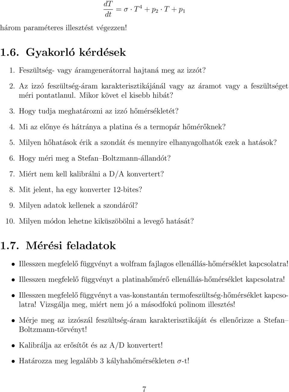 Milyen hőhatások érik a szondát és mennyire elhanyagolhatók ezek a hatások? 6. Hogy méri meg a Stefan Boltzmann-állandót? 7. Miért nem kell kalibrálni a D/A konvertert? 8.
