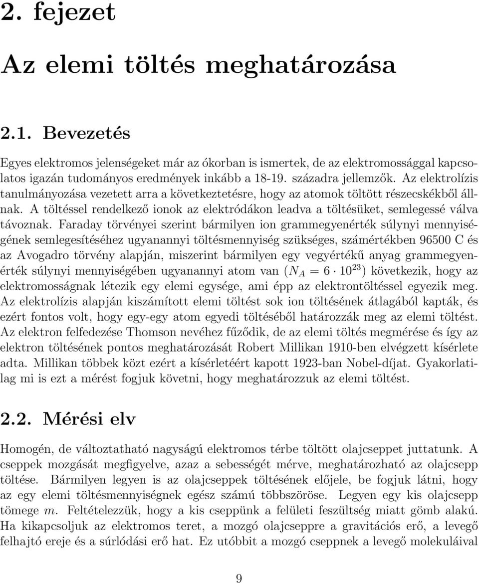 A töltéssel rendelkező ionok az elektródákon leadva a töltésüket, semlegessé válva távoznak.