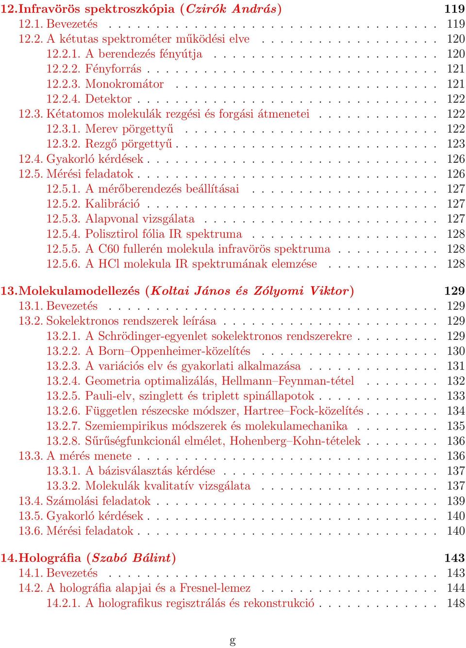 ............ 122 12.3.1. Merev pörgettyű........................... 122 12.3.2. Rezgő pörgettyű............................ 123 12.4. Gyakorló kérdések............................... 126 12.5.