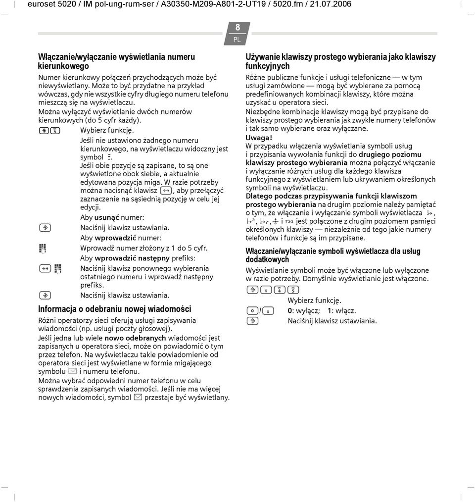?4 Wybierz funkcję. Jeśli nie ustawiono żadnego numeru kierunkowego, na wyświetlaczu widoczny jest symbol z.