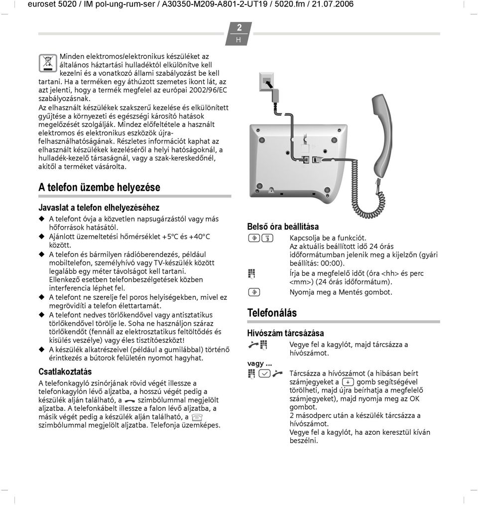 Az elhasznált készülékek szakszerű kezelése és elkülönített gyűjtése a környezeti és egészségi károsító hatások megelőzését szolgálják.