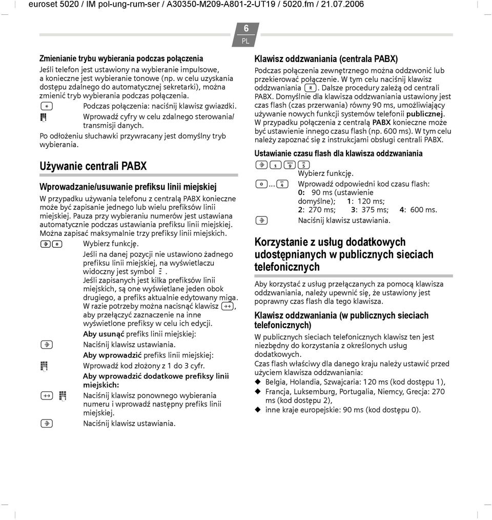 o Wprowadź cyfry w celu zdalnego sterowania/ transmisji danych. Po odłożeniu słuchawki przywracany jest domyślny tryb wybierania.