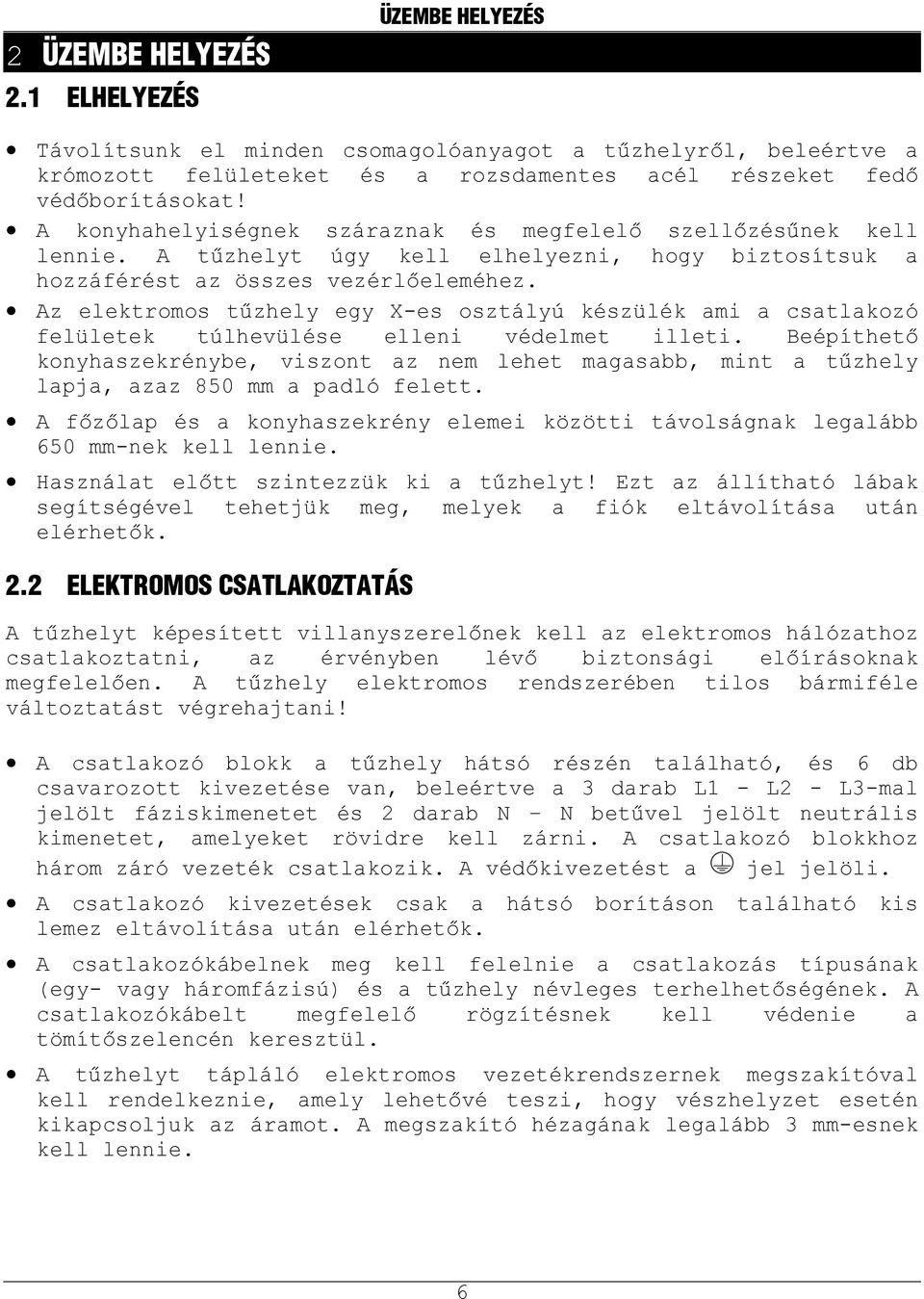 Az elektromos tűzhely egy X-es osztályú készülék ami a csatlakozó felületek túlhevülése elleni védelmet illeti.