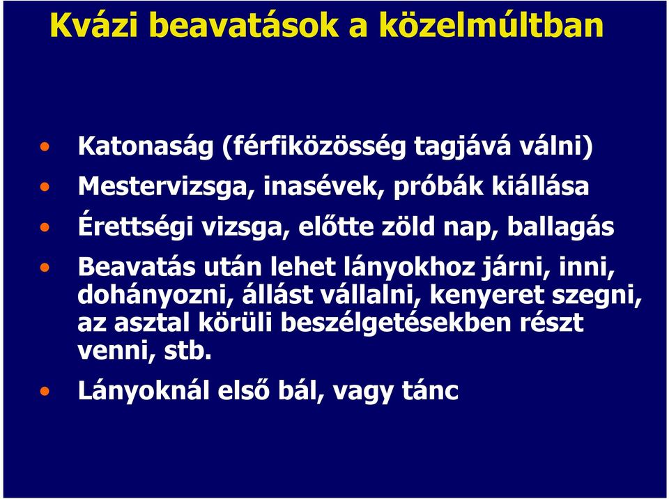 ballagás Beavatás után lehet lányokhoz járni, inni, dohányozni, állást vállalni,