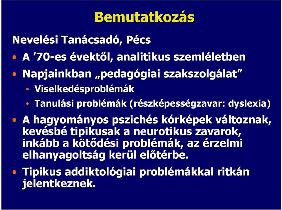 hagyományos pszichés kórképek változnak, kevésbé tipikusak a neurotikus zavarok, inkább a kötıdési