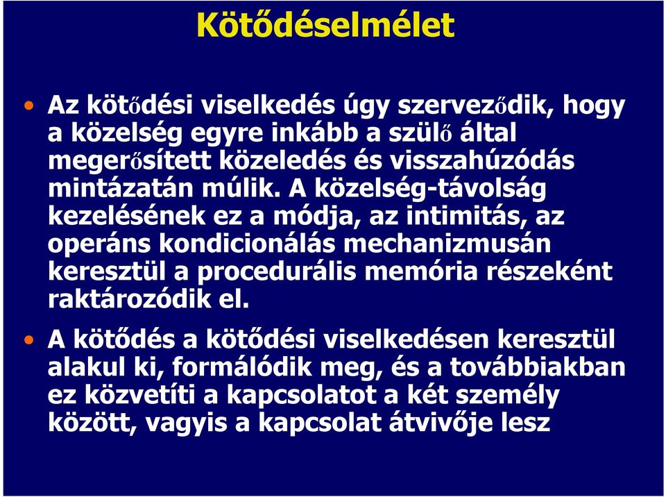 A közelség-távolság kezelésének ez a módja, az intimitás, az operáns kondicionálás mechanizmusán keresztül a