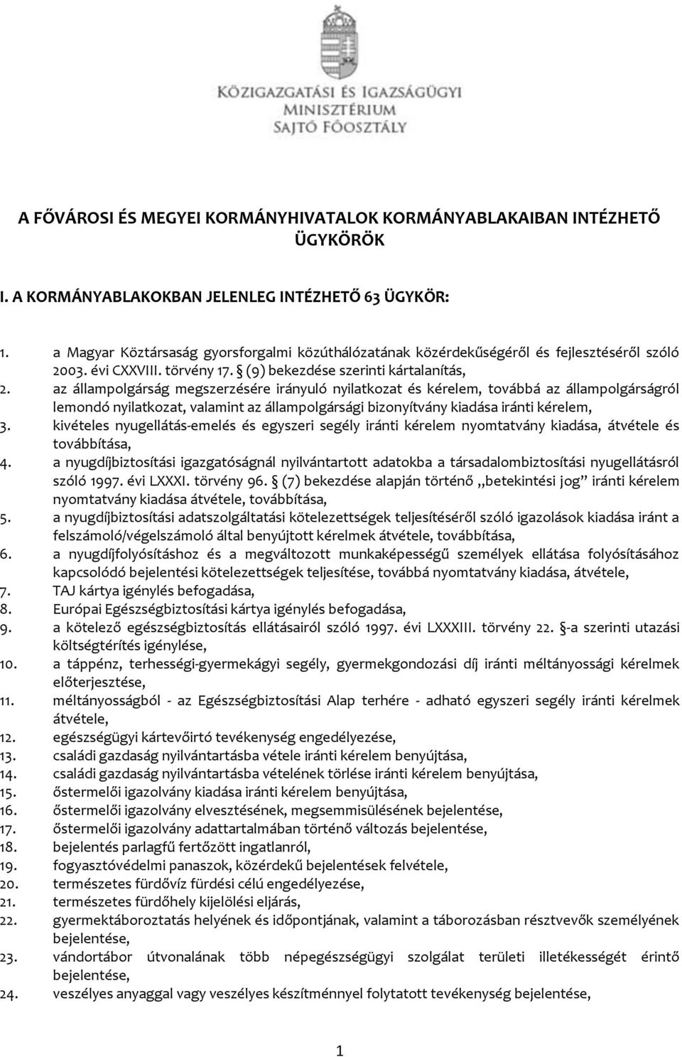 az állampolgárság megszerzésére irányuló nyilatkozat és kérelem, továbbá az állampolgárságról lemondó nyilatkozat, valamint az állampolgársági bizonyítvány kiadása iránti kérelem, 3.