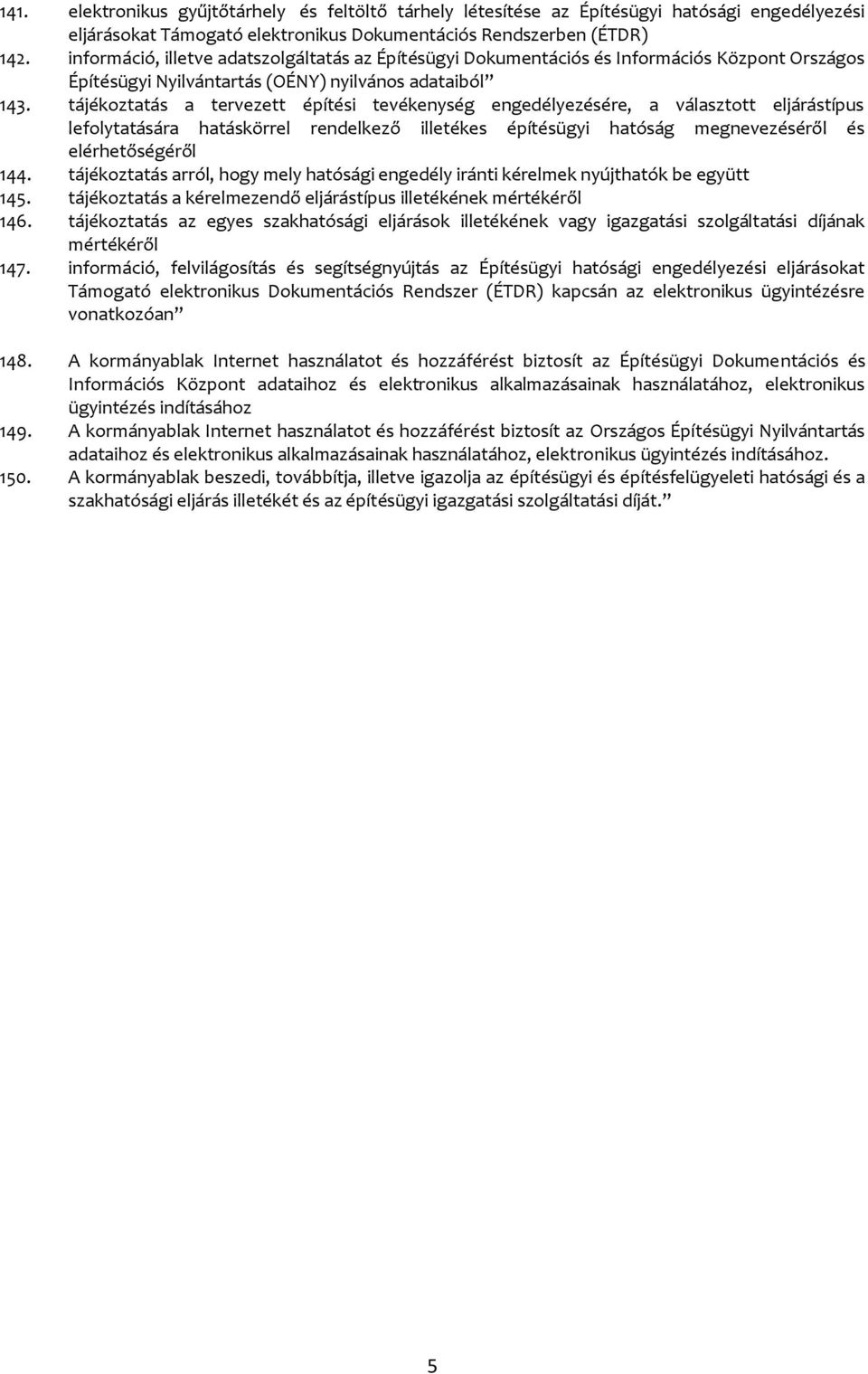tájékoztatás a tervezett építési tevékenység engedélyezésére, a választott eljárástípus lefolytatására hatáskörrel rendelkező illetékes építésügyi hatóság megnevezéséről és elérhetőségéről 144.
