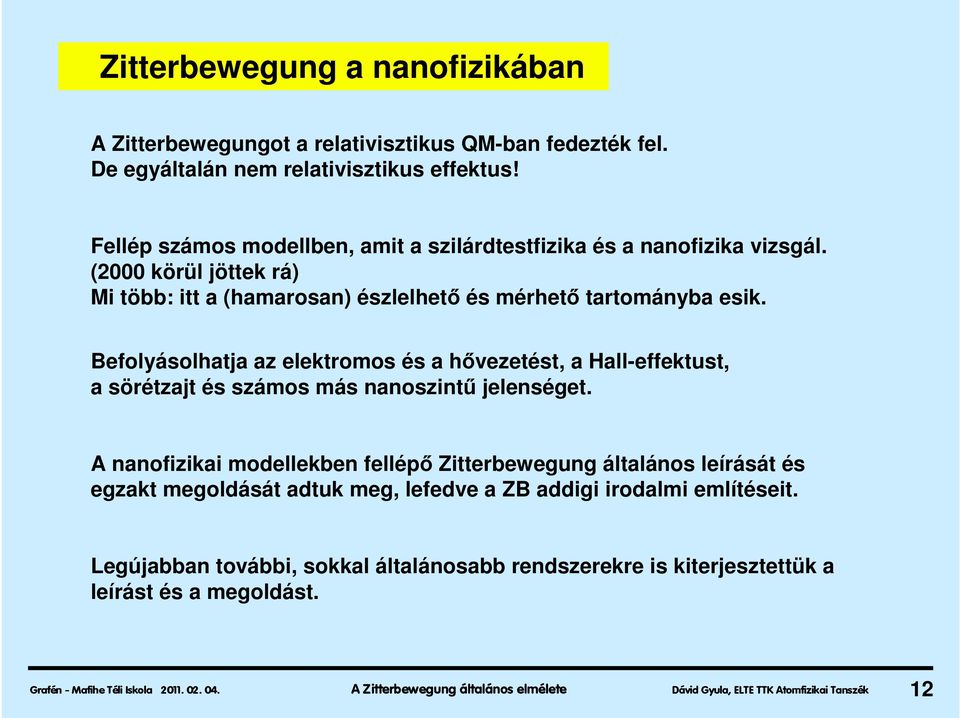 Befolyásolhatja az elektromos és a hővezetést, a Hall-effektust, a sörétzajt és számos más nanoszintű jelenséget.