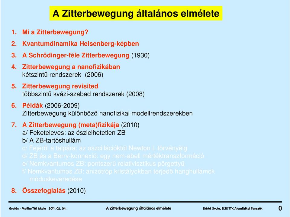 Példák (2006-2009) Zitterbewegung különböző nanofizikai modellrendszerekben 7.