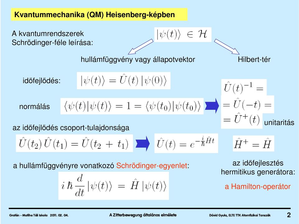 hullámfüggvényre vonatkozó Schrödinger-egyenlet: az időfejlesztés hermitikus generátora: a Hamilton-operátor