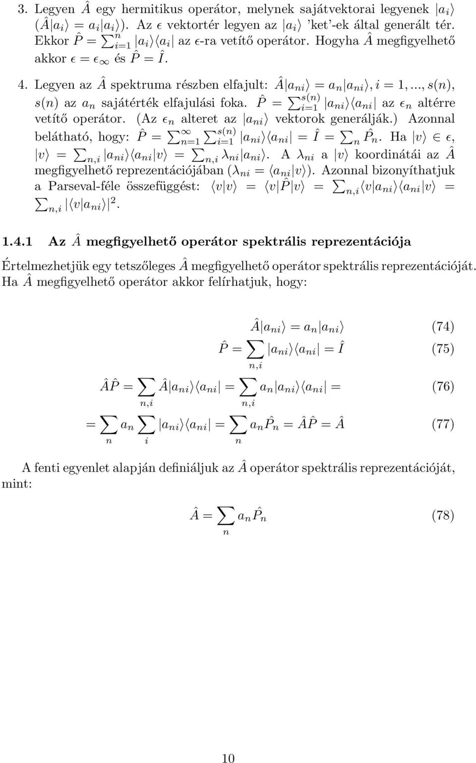 ˆP = a ni a ni az ǫ n altérre vetítő operátor. (Az ǫ n alteret az a ni vektorok generálják.) Azonnal s(n) belátható, hogy: ˆP = n=1 a ni a ni = Î = ˆ n P n.