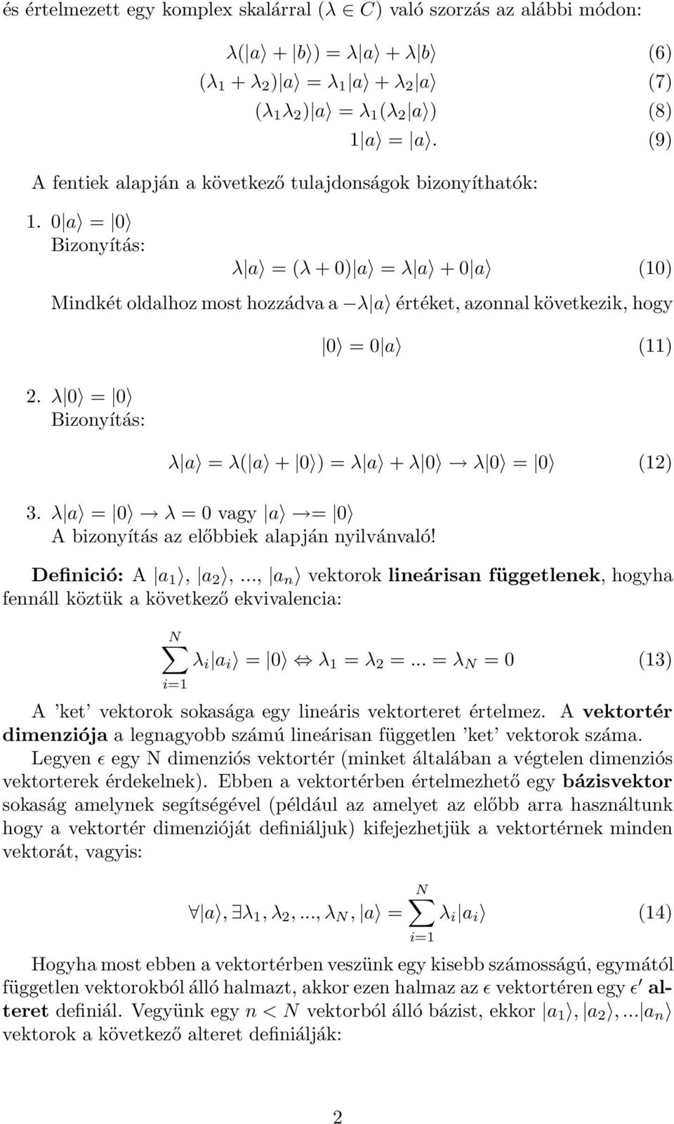 0 a = 0 Bizonyítás: λ a = (λ + 0) a = λ a + 0 a (10) Mindkét oldalhoz most hozzádva a λ a értéket, azonnal következik, hogy 0 = 0 a (11) 2.