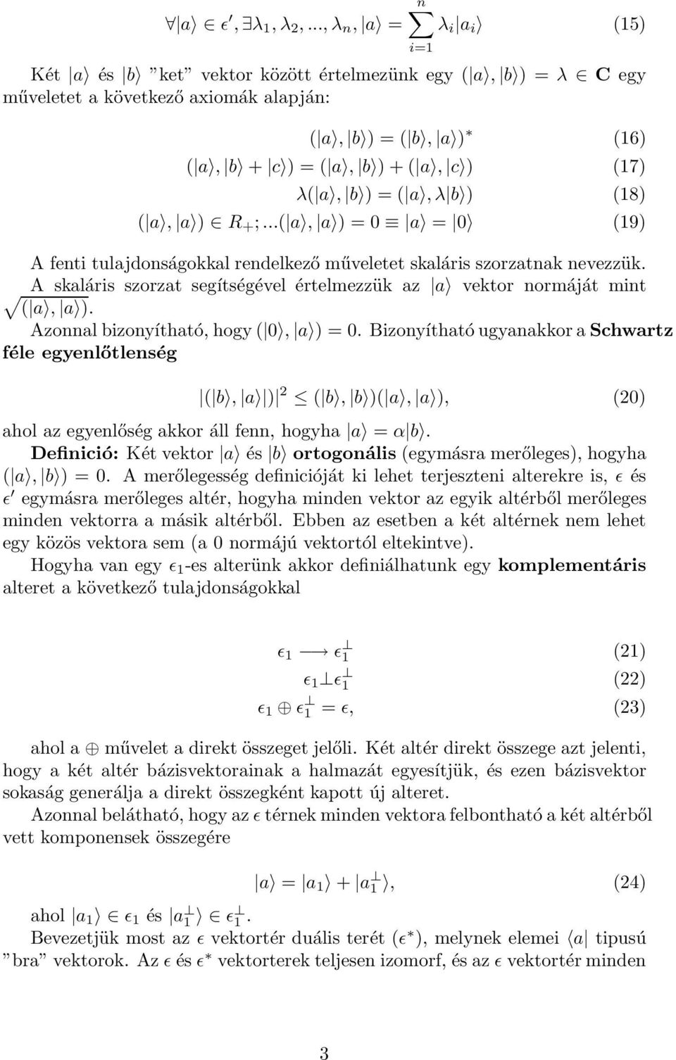 a, b ) = ( a, λ b ) (18) ( a, a ) R + ;...( a, a ) = 0 a = 0 (19) A fenti tulajdonságokkal rendelkező műveletet skaláris szorzatnak nevezzük.