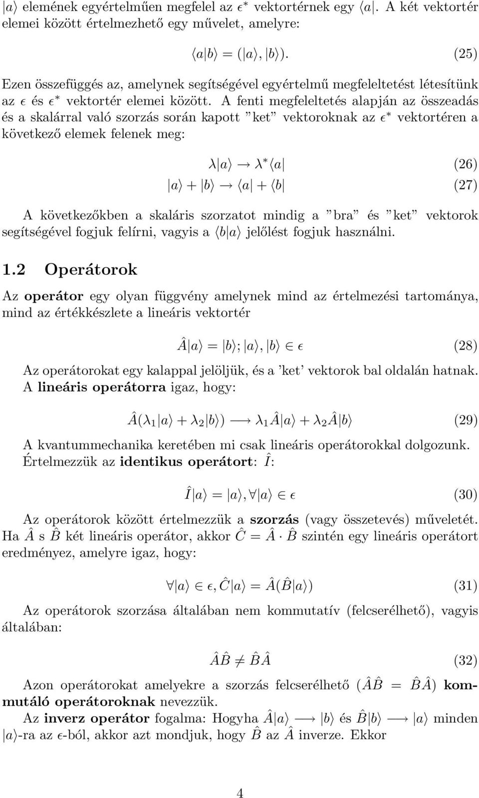 A fenti megfeleltetés alapján az összeadás és a skalárral való szorzás során kapott ket vektoroknak az ǫ vektortéren a következő elemek felenek meg: λ a λ a (26) a + b a + b (27) A következőkben a