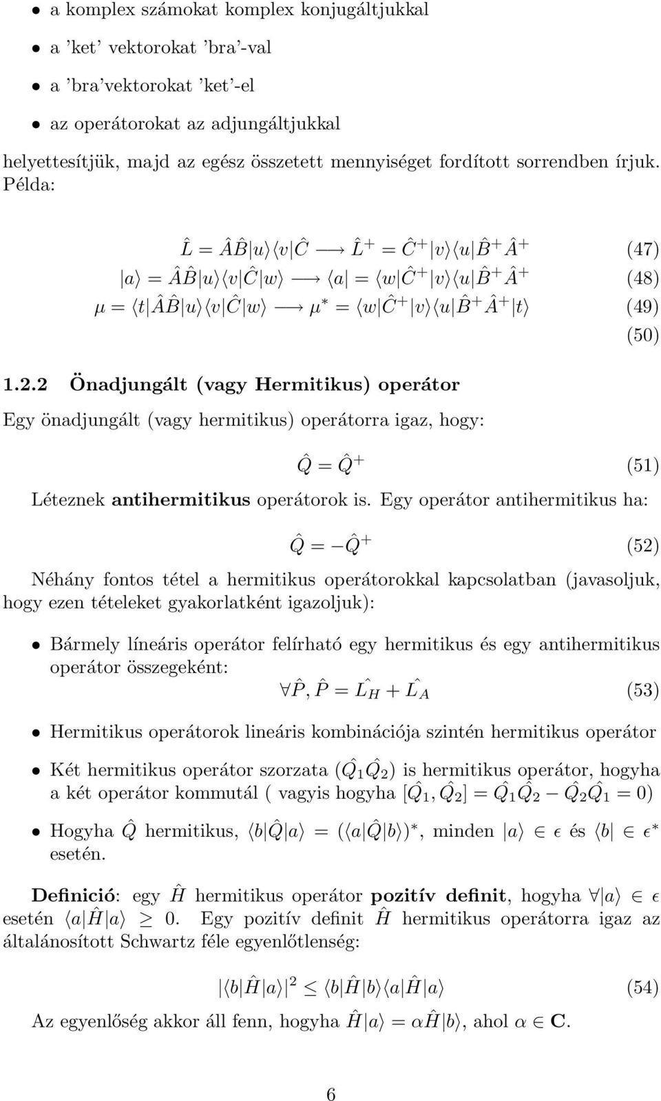 2 Önadjungált (vagy Hermitikus) operátor Egy önadjungált (vagy hermitikus) operátorra igaz, hogy: (50) ˆQ = ˆQ + (51) Léteznek antihermitikus operátorok is.