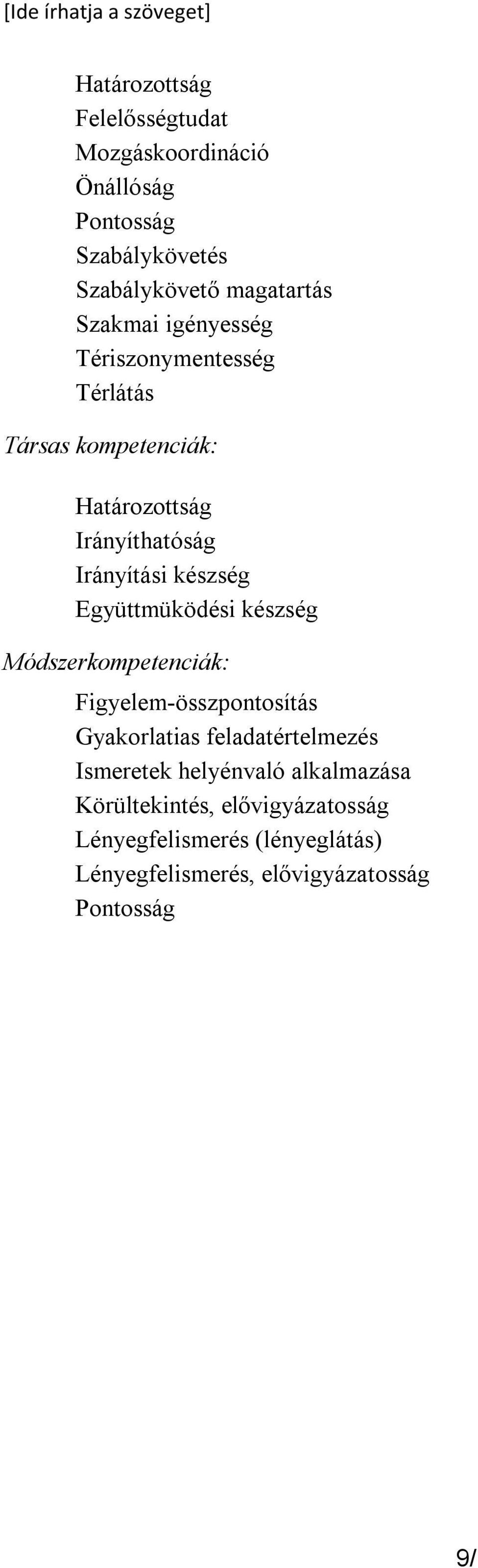 készség Együttmüködési készség Módszerkompetenciák: Figyelem-összpontosítás Gyakorlatias feladatértelmezés Ismeretek