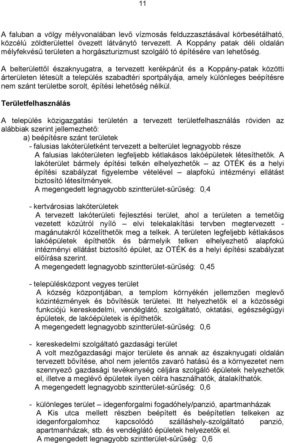 A belterülettől északnyugatra, a tervezett kerékpárút és a Koppány-patak közötti árterületen létesült a település szabadtéri sportpályája, amely különleges beépítésre nem szánt területbe sorolt,