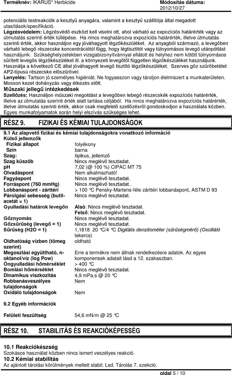 Ha nincs meghatározva expozíciós határérték, illetve útmutatás szerinti érték, akkor használjon egy jóváhagyott légzőkészüléket.
