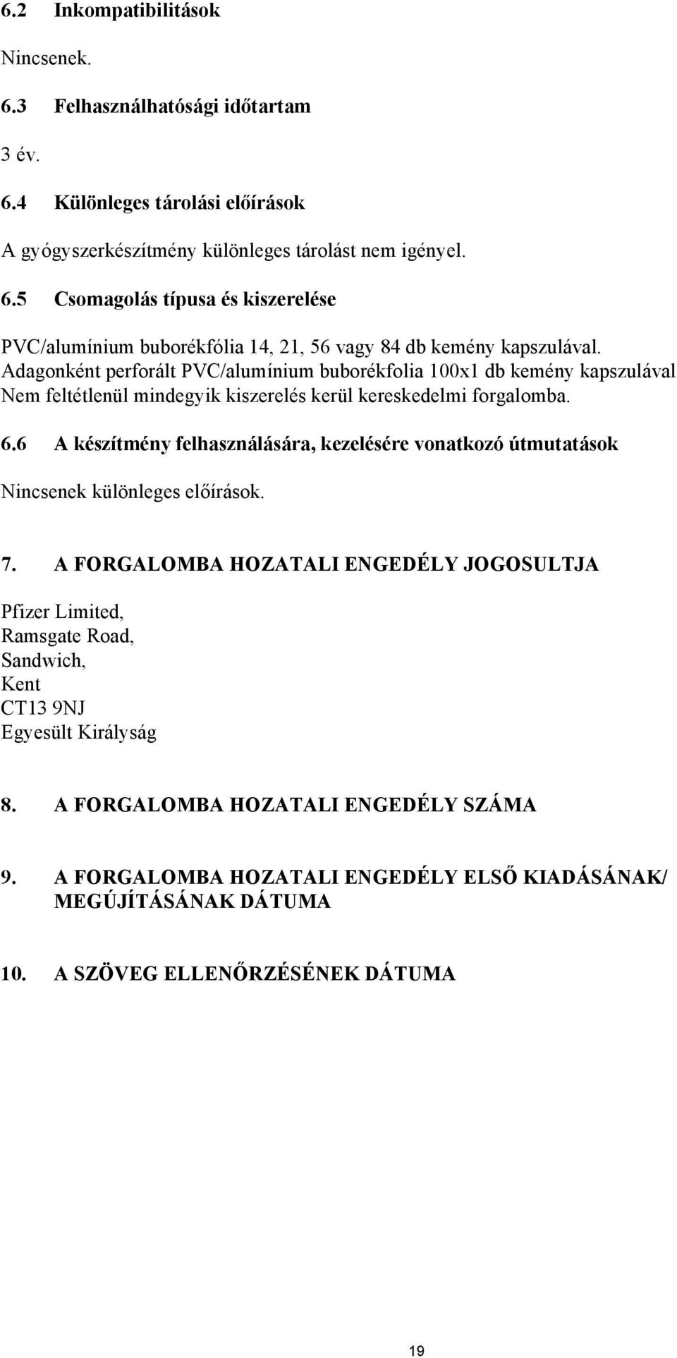 6 A készítmény felhasználására, kezelésére vonatkozó útmutatások Nincsenek különleges előírások. 7.