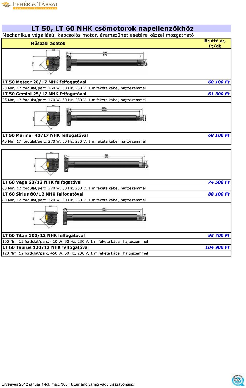 40/17 NHK felfogatóval 40 Nm, 17 fordulat/perc, 270 W, 50 Hz, 230 V, 1 m fekete kábel, hajtószemmel 68 100 Ft LT 60 Vega 60/12 NHK felfogatóval 60 Nm, 12 fordulat/perc, 270 W, 50 Hz, 230 V, 1 m