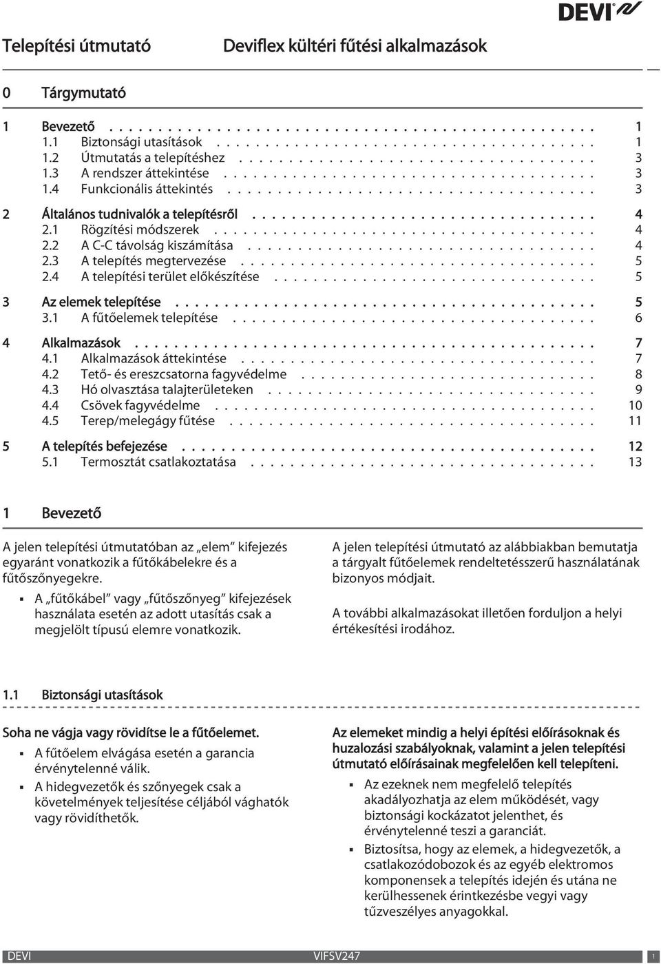 1 Rögzítési módszerek....................................... 4 2.2 A C-C távolság kiszámítása................................... 4 2.3 A telepítés megtervezése.................................... 5 2.