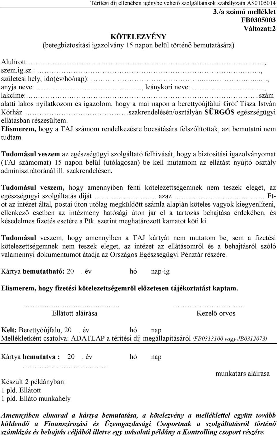 szakrendelésén/osztályán SÜRGŐS egészségügyi ellátásban részesültem. Elismerem, hogy a TAJ számom rendelkezésre bocsátására felszólítottak, azt bemutatni nem tudtam.