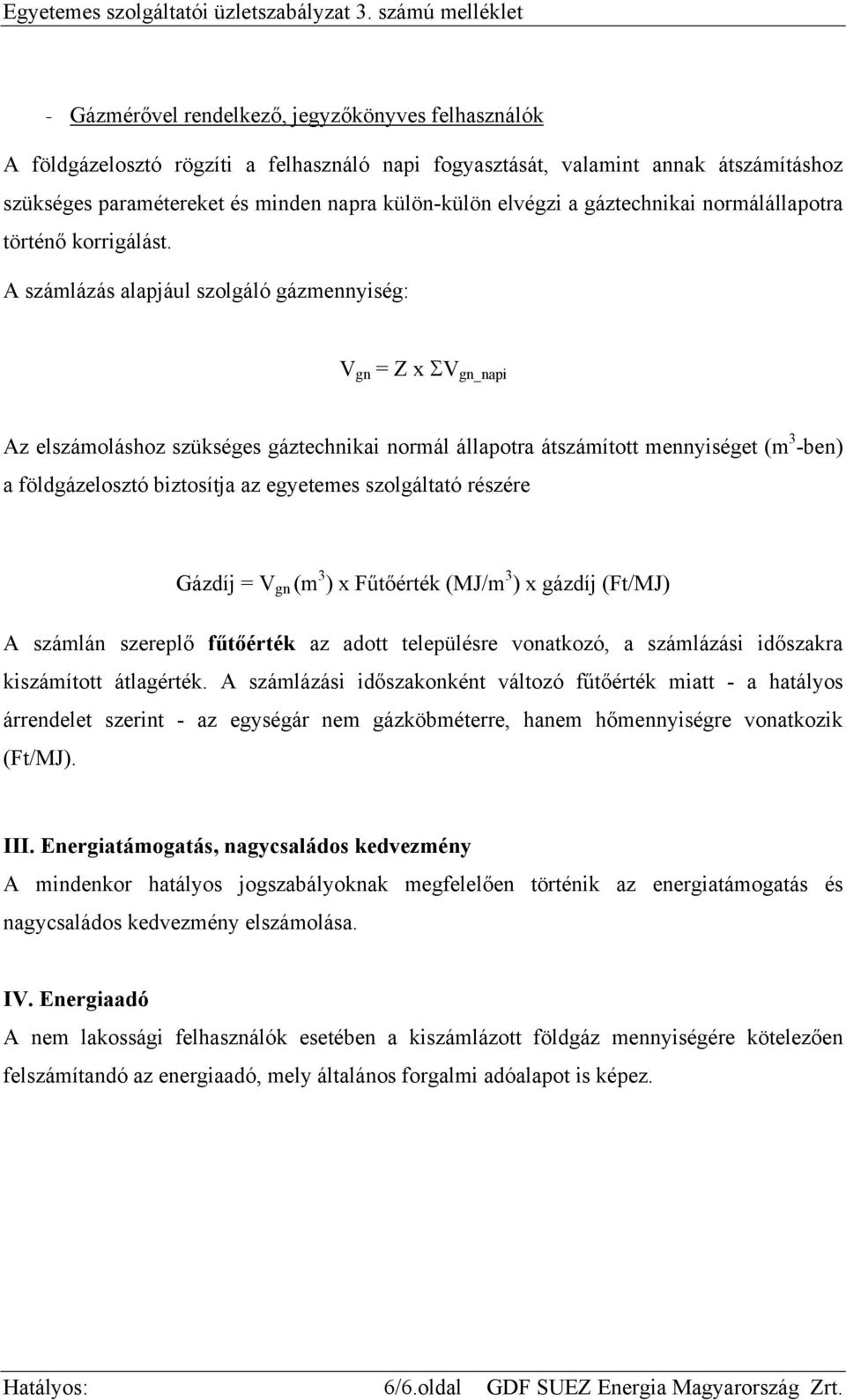 külön-külön elvégzi a gáztechnikai normálállapotra történő korrigálást.