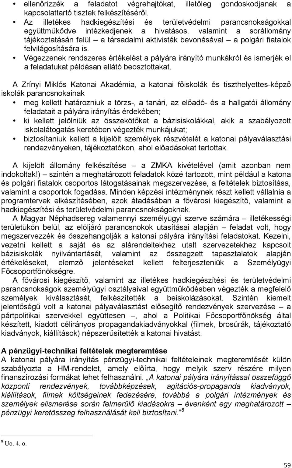 fiatalok felvilágosítására is. Végezzenek rendszeres értékelést a pályára irányító munkákról és ismerjék el a feladatukat példásan ellátó beosztottakat.
