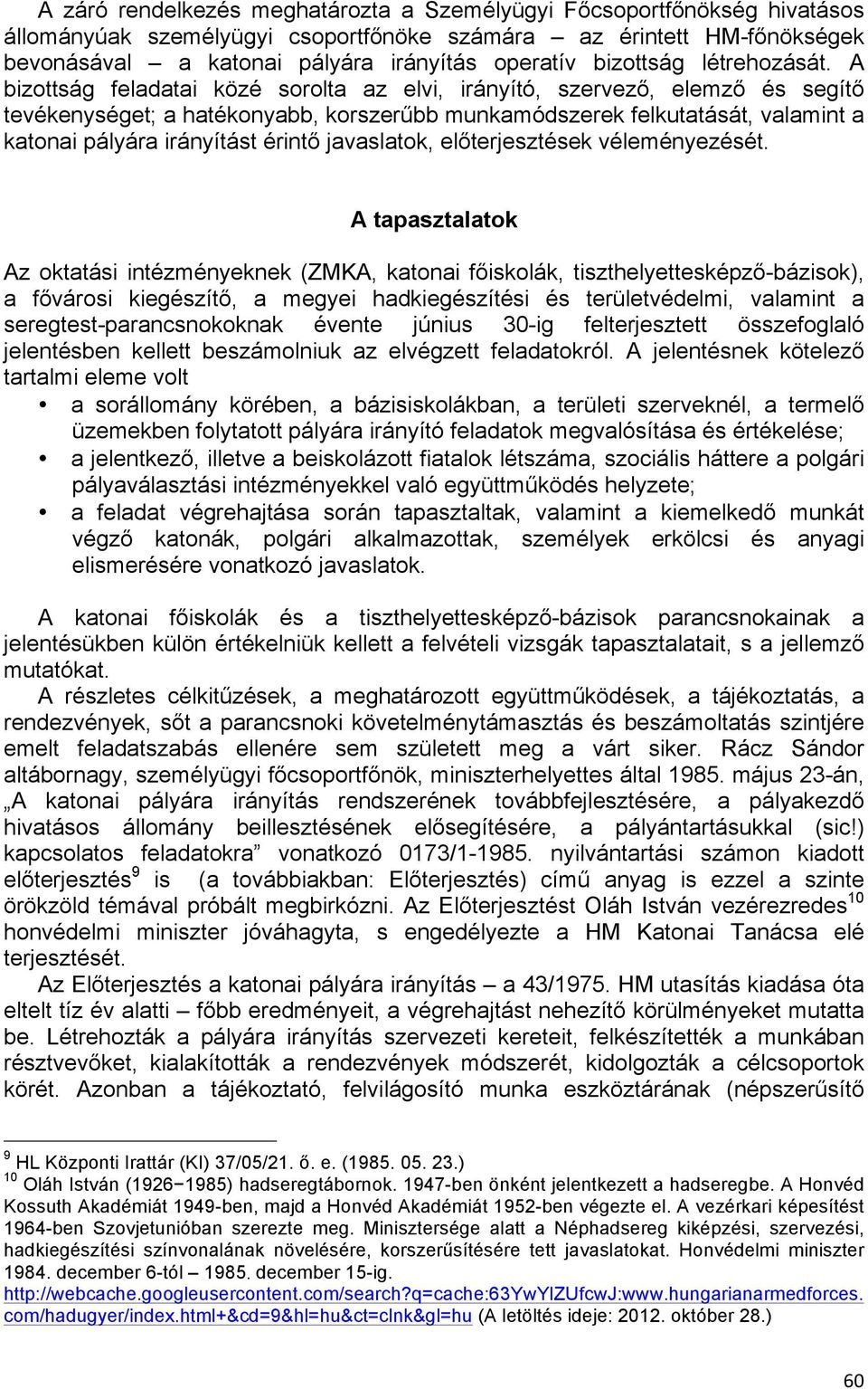 A bizottság feladatai közé sorolta az elvi, irányító, szervező, elemző és segítő tevékenységet; a hatékonyabb, korszerűbb munkamódszerek felkutatását, valamint a katonai pályára irányítást érintő