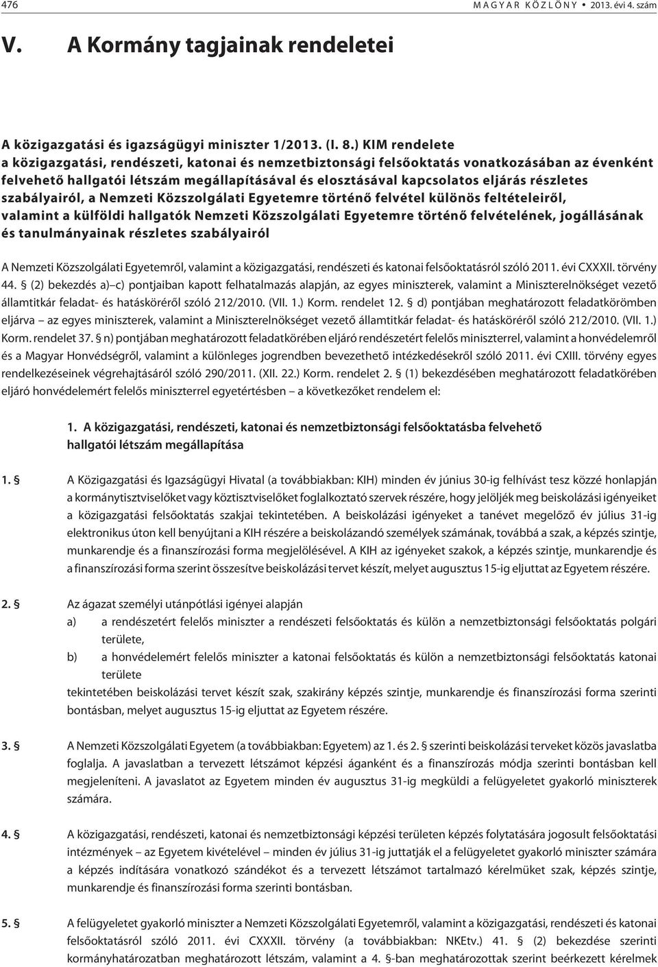 részletes szabályairól, a Nemzeti Közszolgálati Egyetemre történõ felvétel különös feltételeirõl, valamint a külföldi hallgatók Nemzeti Közszolgálati Egyetemre történõ felvételének, jogállásának és