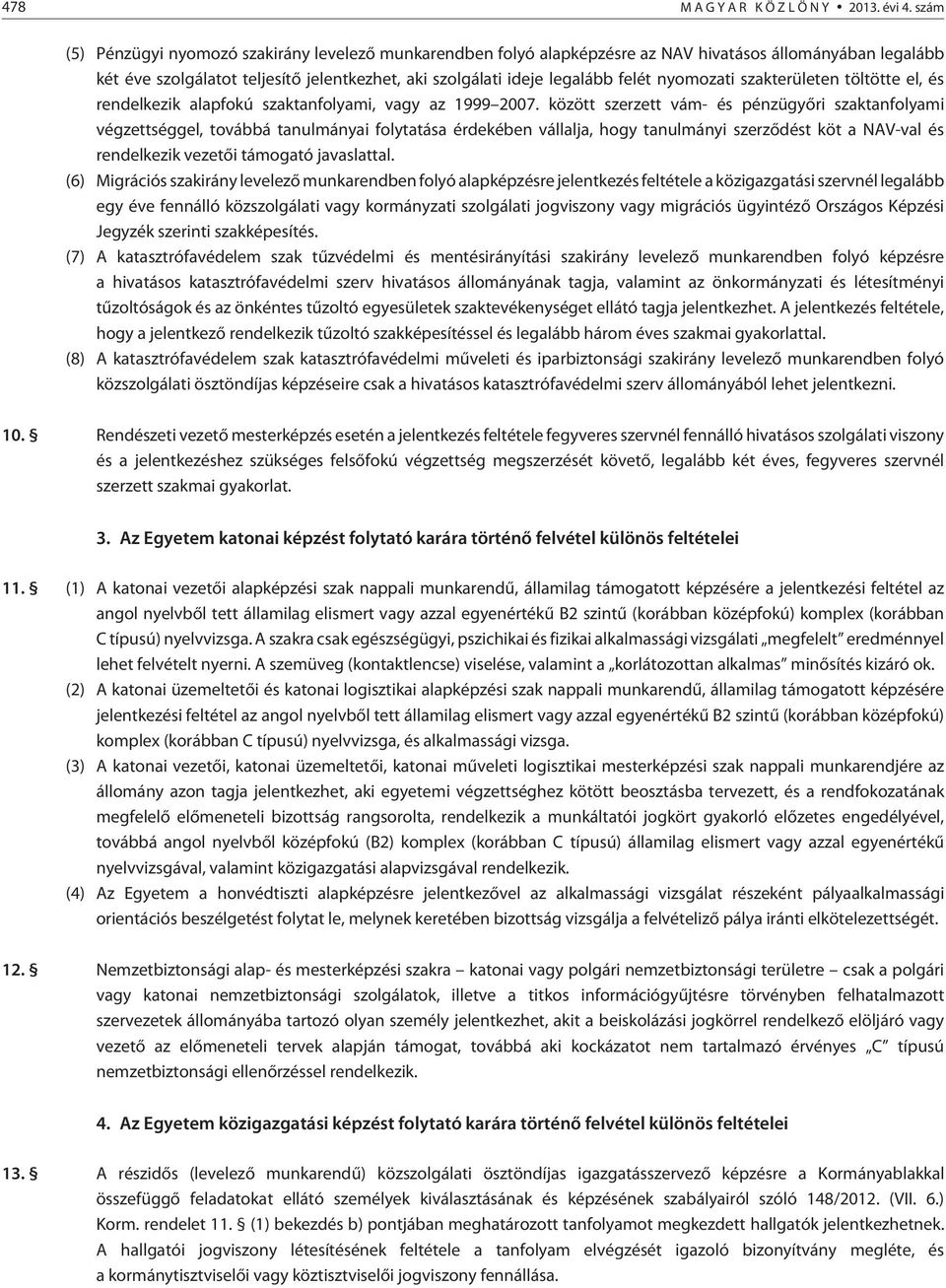 nyomozati szakterületen töltötte el, és rendelkezik alapfokú szaktanfolyami, vagy az 1999 2007.