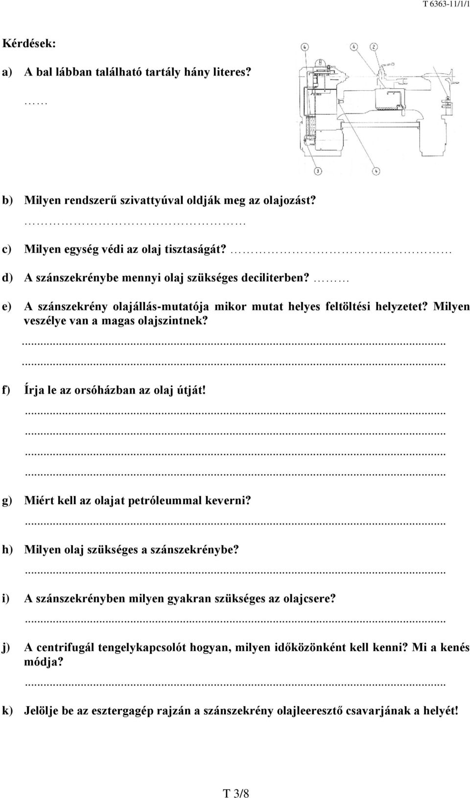 .. f) Írja le az orsóházban az olaj útját! g) Miért kell az olajat petróleummal keverni? h) Milyen olaj szükséges a szánszekrénybe?