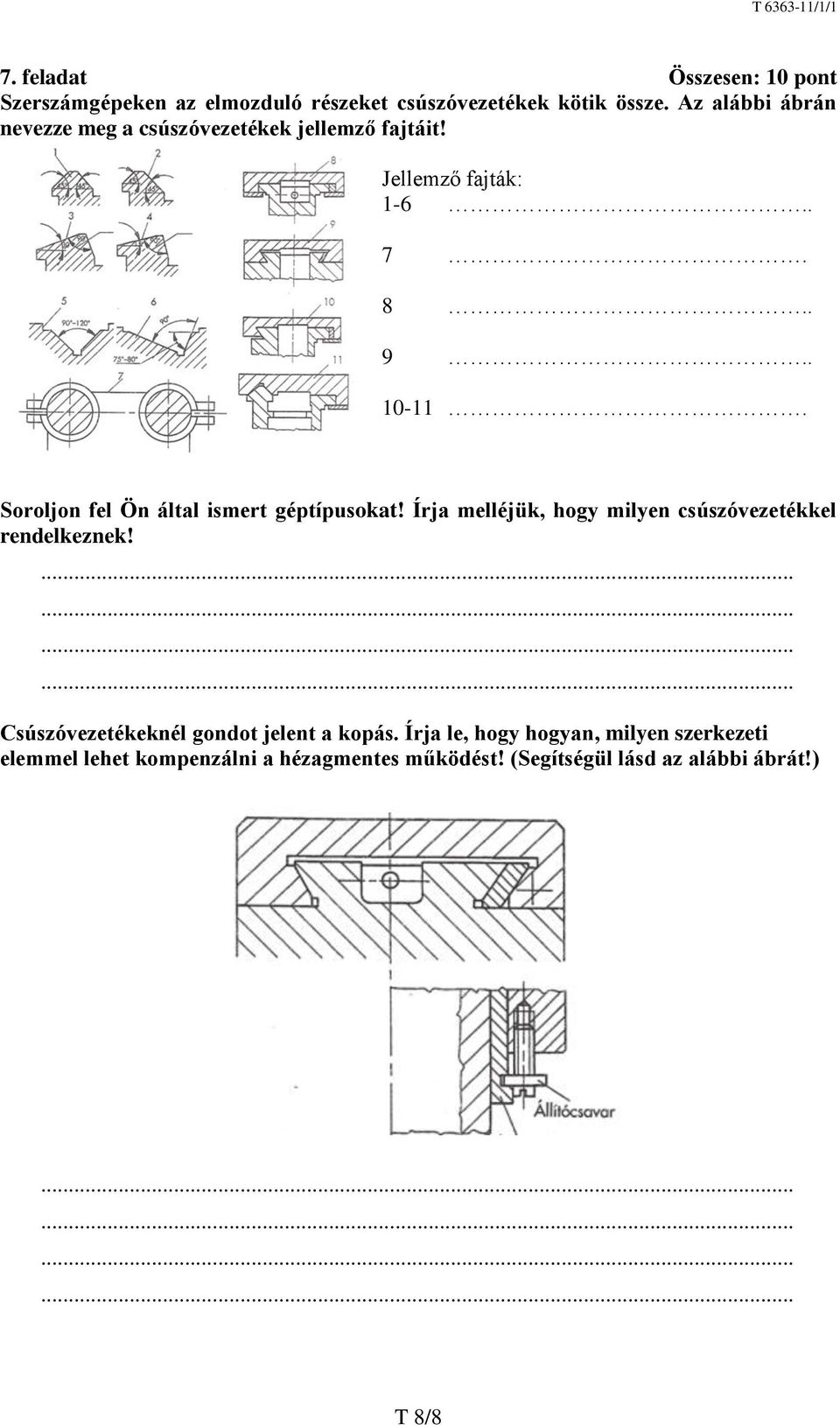 Soroljon fel Ön által ismert géptípusokat! Írja melléjük, hogy milyen csúszóvezetékkel rendelkeznek!