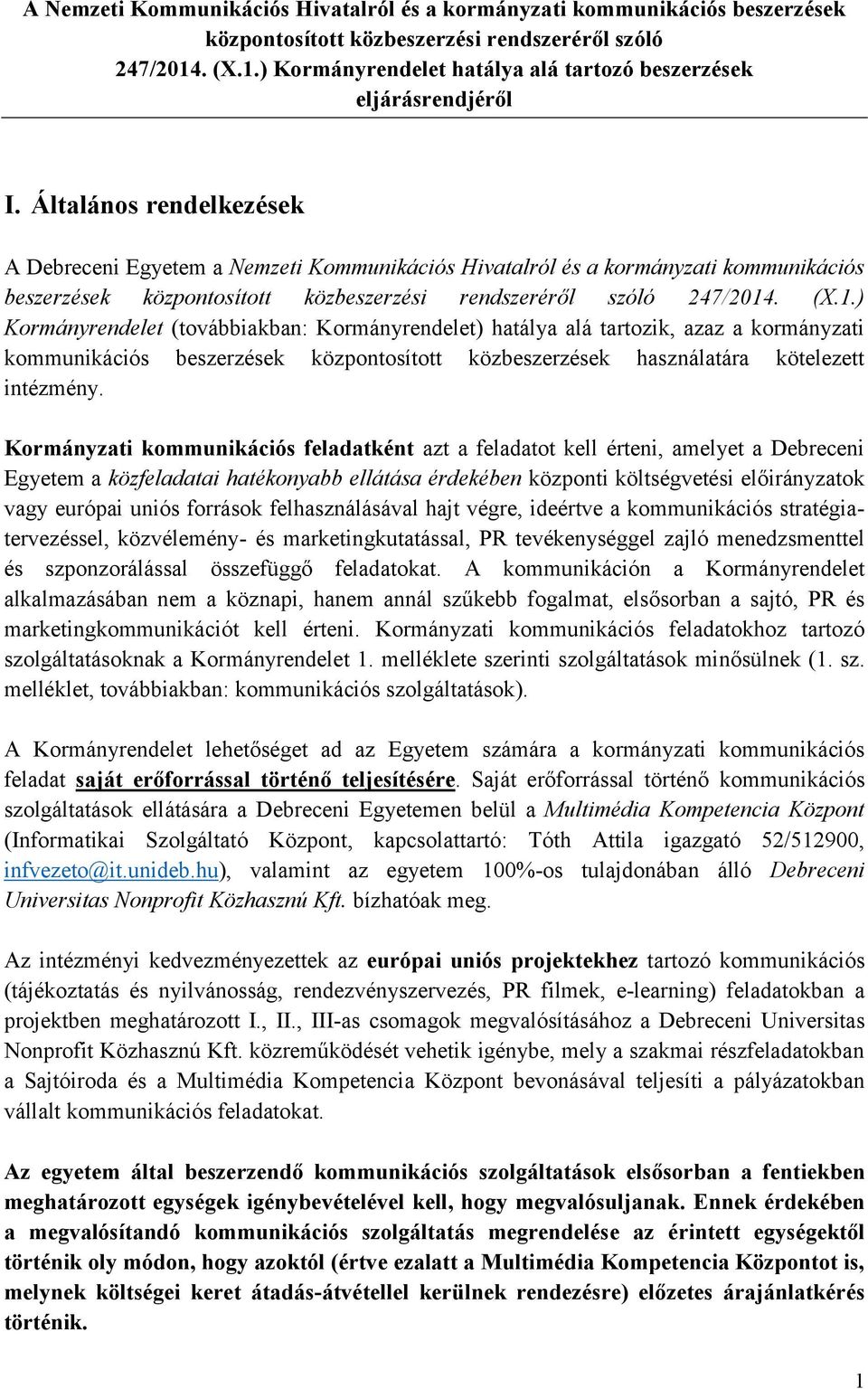 Általános rendelkezések A Debreceni Egyetem a Nemzeti Kommunikációs Hivatalról és a kormányzati kommunikációs beszerzések központosított közbeszerzési rendszeréről szóló 247/2014